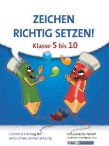 Zeichen richtig setzen! Klasse 5 bis 10 – Schülerarbeitsheft