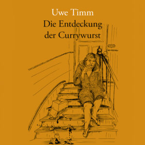 Die Entdeckung der Currywurst – Uwe Timm