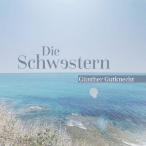 Die Schwestern – Günther Gutknecht