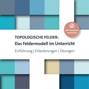 Topologische Felder: Das Feldermodell im Unterricht